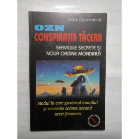 OZN  CONSPIRATIA  TACERII * SERVICIILE  SECRETE  SI  NOUA ORDINE  MONDIALA  -  Frank Zuckmantel 